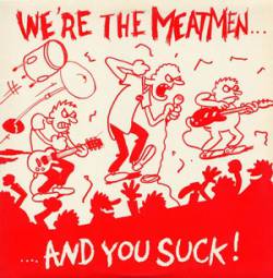 We're the Meatmen and You Suck